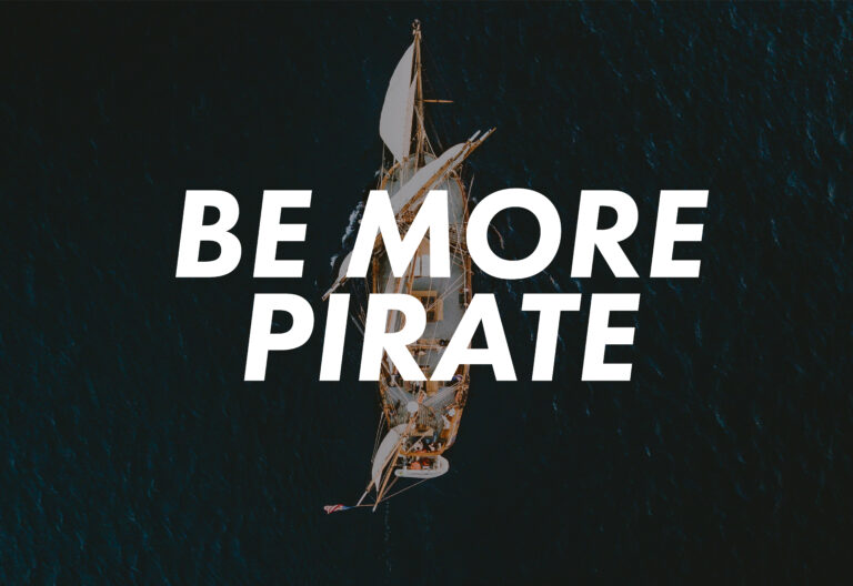 Entrepreneurs, it’s time to be more Pirate!
